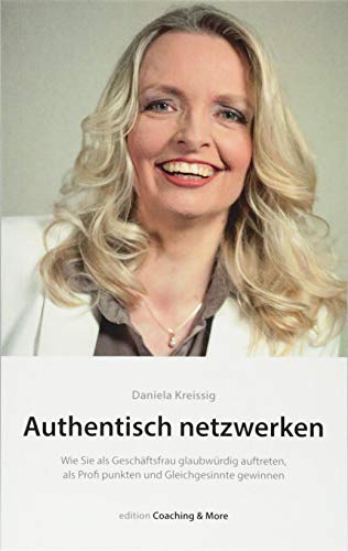 Authentisch netzwerken.: Wie Sie als Geschäftsfrau glaubwürdig auftreten, als Profi punkten und Gleichgesinnte gewinnen. (edition Coaching & More) von Nova Md
